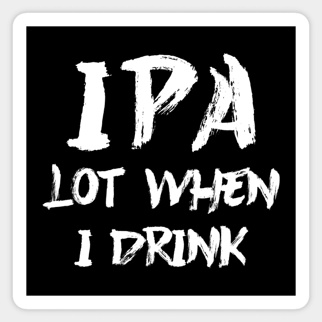 IPA lot when I drink Sticker by colorsplash